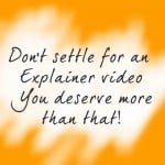 Dont settle for an explainer video, You deserve more than that!
