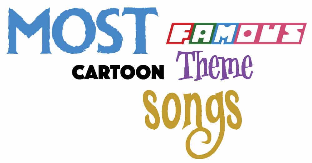 Most Famous Cartoon Theme Songs
