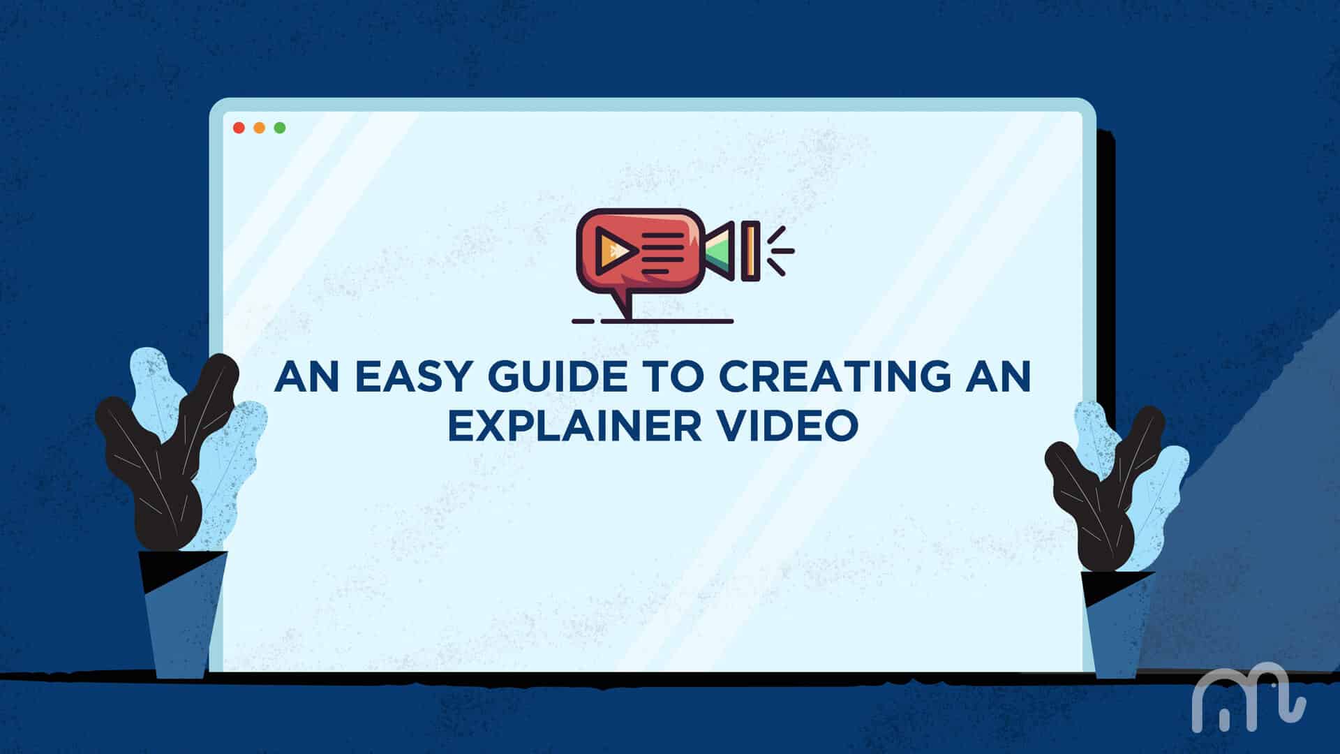 An easy guide to Creating an Explainer video