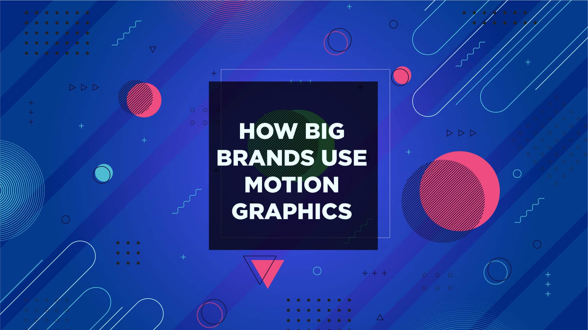 How Big Brands Use Motion Graphics with Examples
