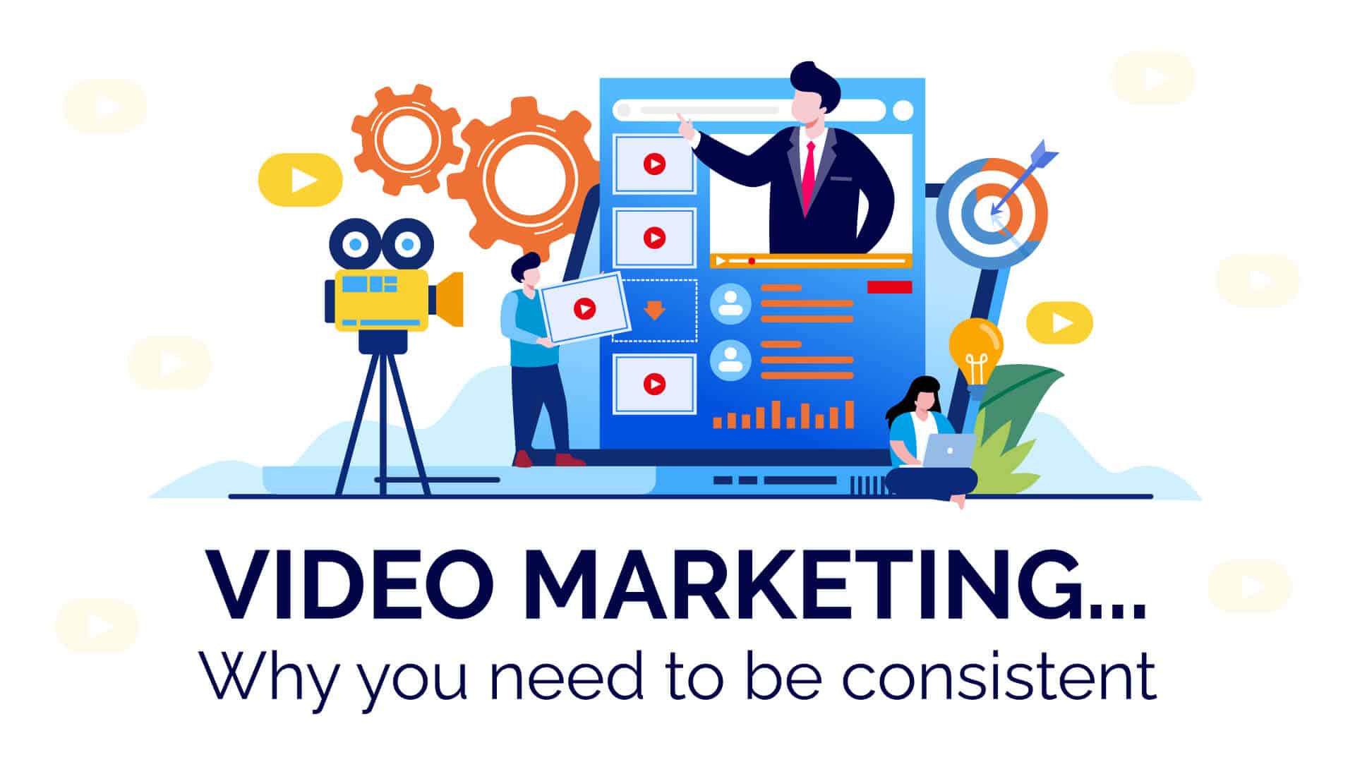 Video Marketing- Why you need to be consistent