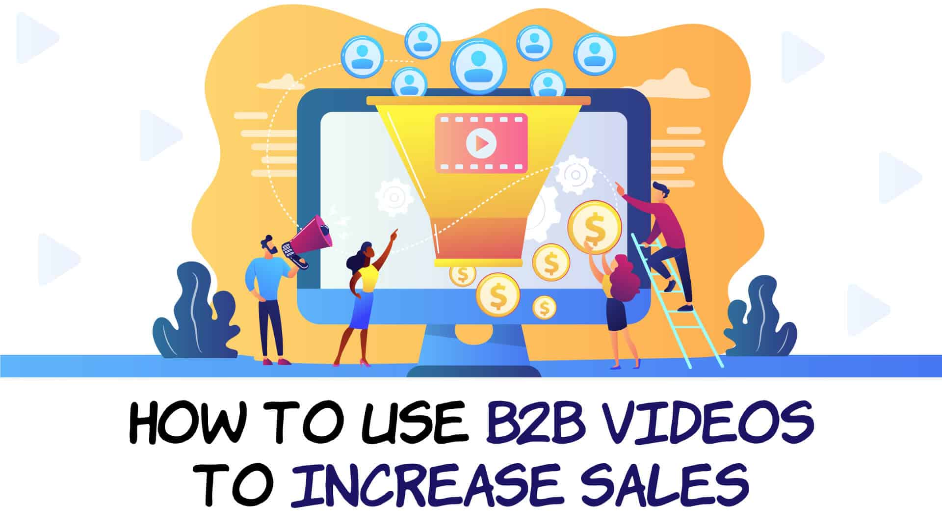 How to use B2B videos to increase sales