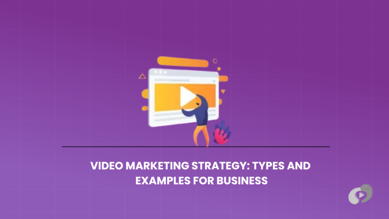 Video Marketing Strategy: Types and Examples for Business