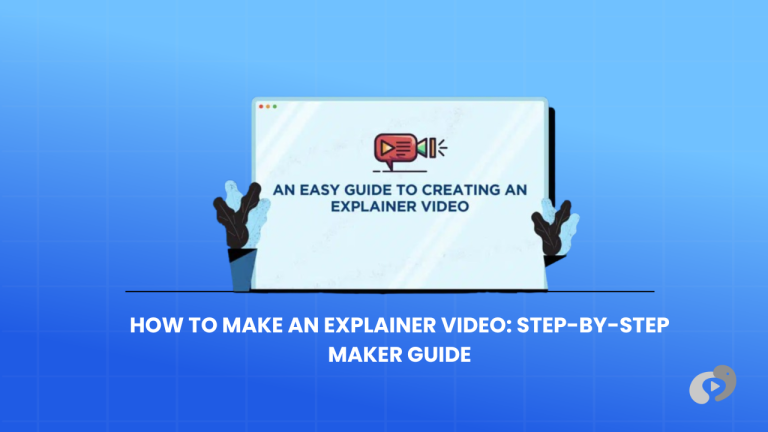 How to Make an Explainer Video: Step-by-Step Maker Guide