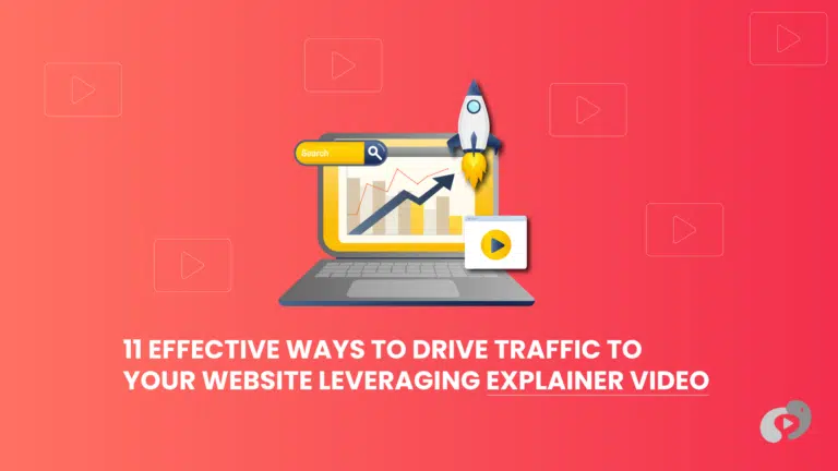 11 Effective Ways to Drive Traffic to Your Website Leveraging Explainer Video Marketing