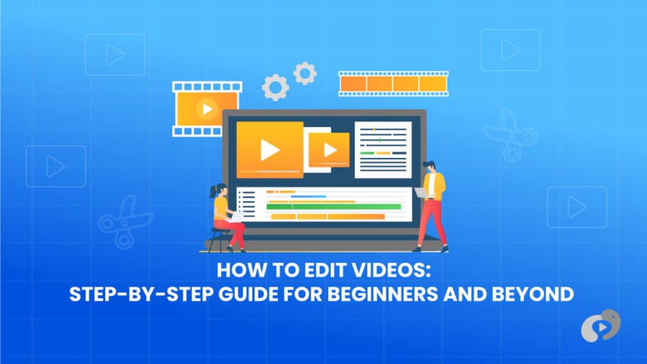 How to Edit Videos: Step-by-Step Guide for Beginners and Beyond