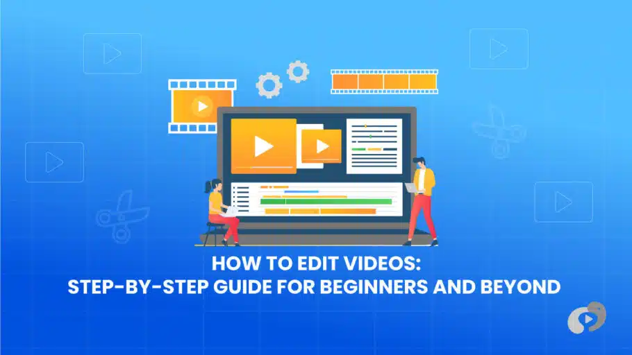 How to Edit Videos: Step-by-Step Guide for Beginners and Beyond