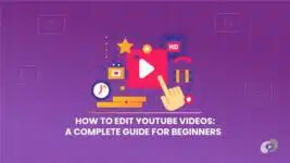 How to Edit YouTube Videos: A Complete Guide for Beginners