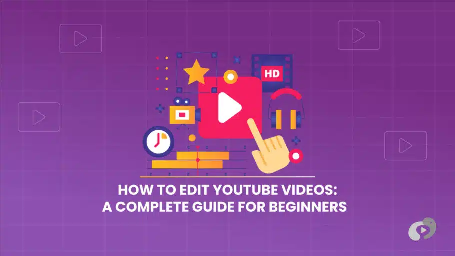 How to Edit YouTube Videos: A Complete Guide for Beginners