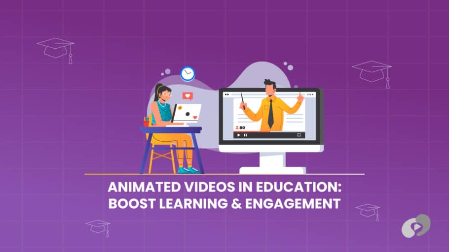 Animated Videos in Education - Boost Learning & Engagement