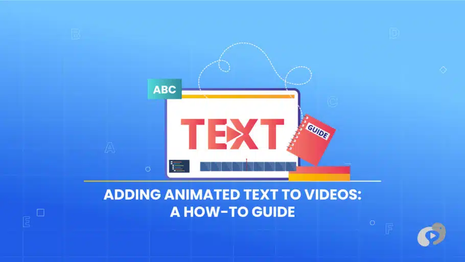 Adding Animated Text to Videos: A How-to Guide