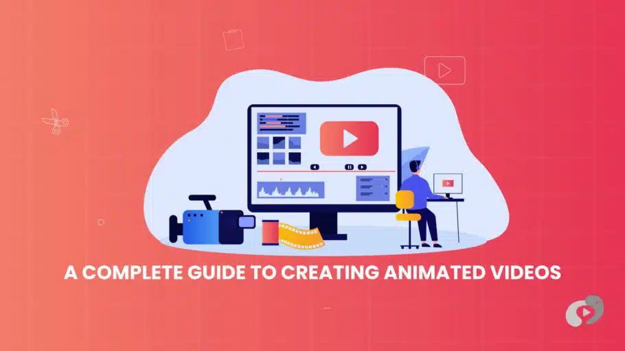 A Complete Guide to Creating Animated Videos