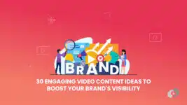 Engaging Video Content Ideas to Boost Your Brand’s Visibility