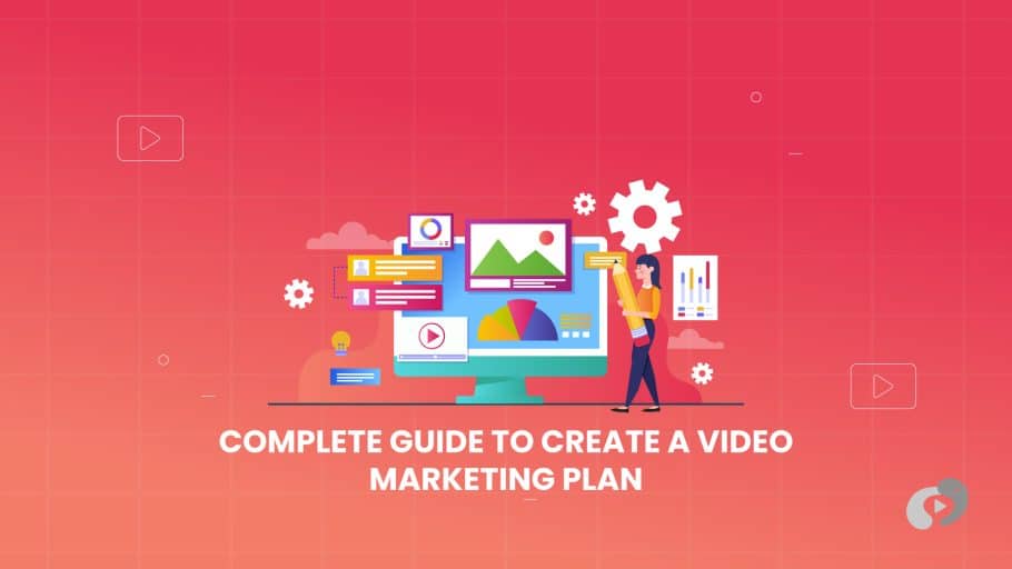 Complete Guide To Create a Video Marketing Plan