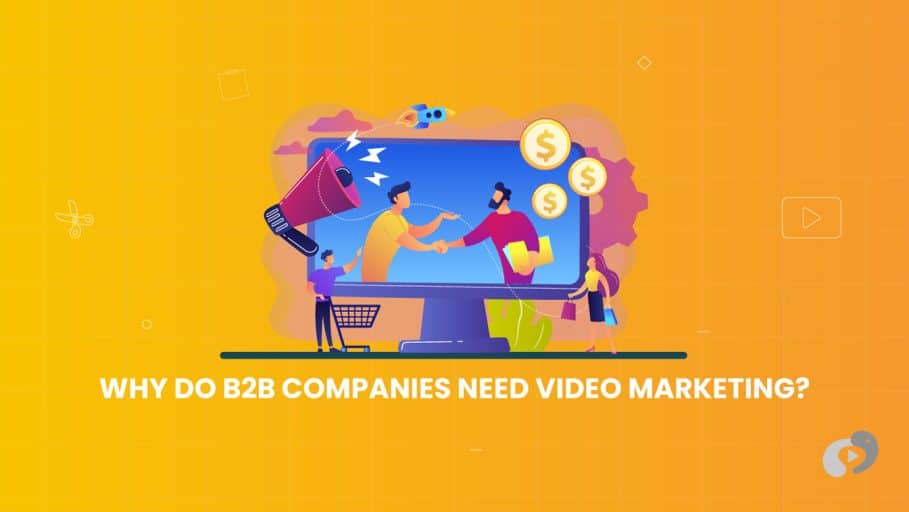 Why do B2B Companies Need Video Marketing