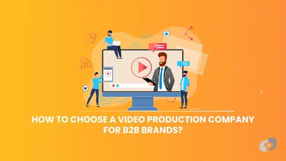 How-To-Choose-a-Video-Production-Company-for-B2B-Brands