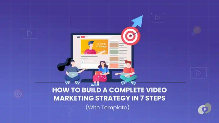 How to Build a Complete Video Marketing Strategy in 7 Steps