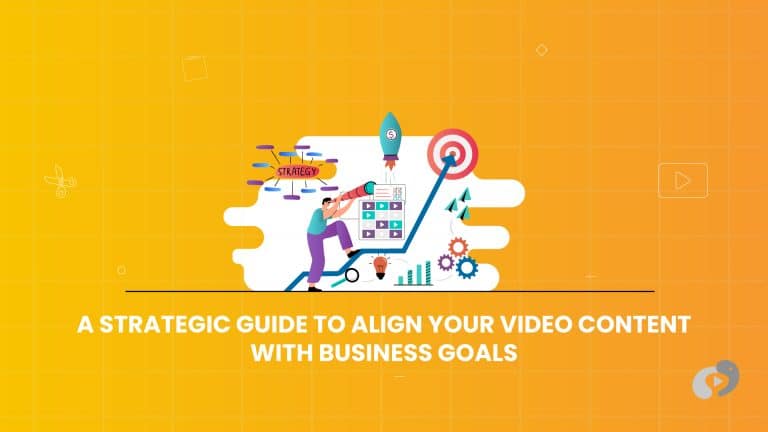 A STRATEGIC GUIDE TO ALIGNING VIDEO CONTENT WITH BUSINESS GOALS