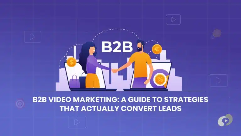 B2B Video Marketing: A Guide to Strategies That Actually Convert Leads