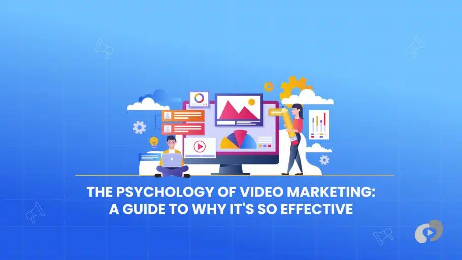 The Psychology of Video Marketing: A Guide to Why It's So Effective