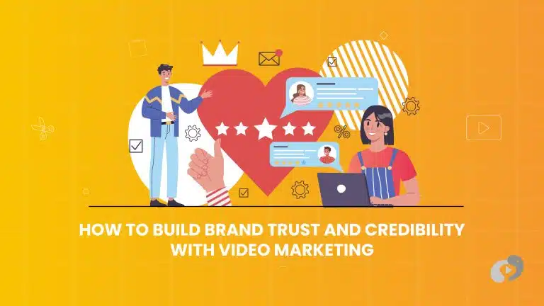 How to Build Brand Trust and Credibility with Video Marketing