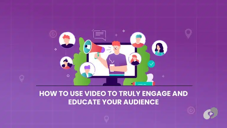 How to Use Video to Truly Engage and Educate Your Audience