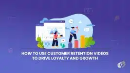 How to Use Customer Retention Videos to Drive Loyalty and Growth