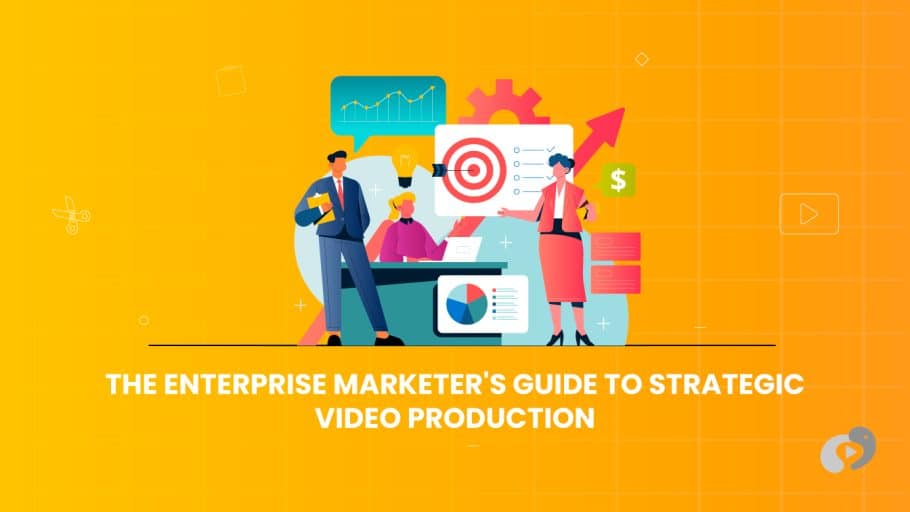 The Enterprise Marketer's Guide to Strategic Video Production blog