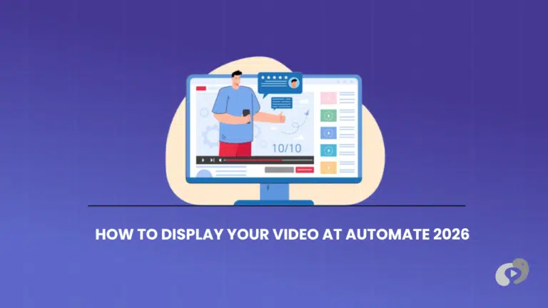 How to Display Your Video at Automate 2026