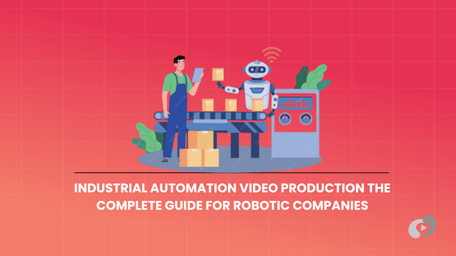 Industrial Automation Video Production The Complete Guide for Robotic Companies