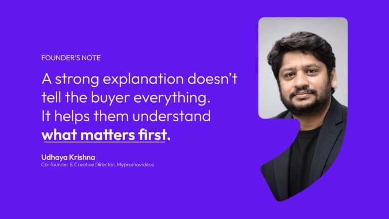 Udhaya Krishna, Co-founder and Creative Director of Mypromovideos, with the quote: A strong explanation doesn't tell the buyer everything. It helps them understand what matters first.
